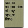 Some Memories Of My Spare Time door Henry Brackenbury