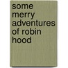 Some Merry Adventures Of Robin Hood door Howard Pyle