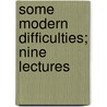 Some Modern Difficulties; Nine Lectures by Sabine Baring-Gould