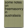 Some Notes On Freemasonry In Australasia door W.F. Lamonby