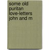 Some Old Puritan Love-Letters John And M door John Winthrop