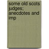 Some Old Scots Judges; Anecdotes And Imp door Gray