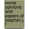 Some Opinions And Papers Of Stephen J. F by Stephen Johnson Field