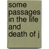 Some Passages In The Life And Death Of J