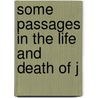 Some Passages In The Life And Death Of J by Robert Parsons Gilbert Burnet