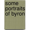 Some Portraits Of Byron door Frederic George Kitton