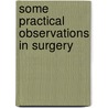 Some Practical Observations In Surgery door Alexander Copland Hutchison