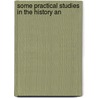 Some Practical Studies In The History An by George Hague