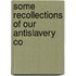 Some Recollections Of Our Antislavery Co