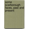 Some Scarborough Faces, Past And Present by General Books
