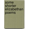 Some Shorter Elizabethan Poems door Onbekend