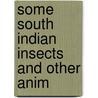 Some South Indian Insects And Other Anim door Thomas Bainbrigge Fletcher
