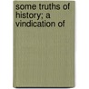 Some Truths Of History; A Vindication Of by Thaddeus Kosciusko Oglesby