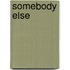 Somebody Else