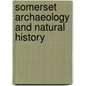 Somerset Archaeology And Natural History by Somersetshire Archaeological Society