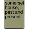 Somerset House, Past And Present door Needham