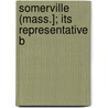 Somerville (Mass.]; Its Representative B door General Books