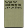 Songs And Tales From The Dark Continent by Natalie Curtis Burlin