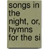 Songs In The Night, Or, Hymns For The Si
