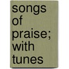 Songs Of Praise; With Tunes by Lewis Ward Mudge
