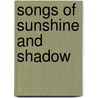 Songs Of Sunshine And Shadow door Ella Maude Smith Moore