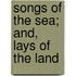 Songs Of The Sea; And, Lays Of The Land