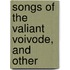 Songs Of The Valiant Voivode, And Other