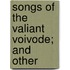 Songs Of The Valiant Voivode; And Other