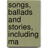 Songs, Ballads And Stories, Including Ma