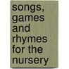 Songs, Games And Rhymes For The Nursery by Eudora Lucas Hailmann