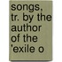 Songs, Tr. By The Author Of The 'Exile O