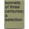 Sonnets Of Three Centuries; A Selection by Sir Hall Caine