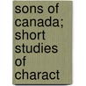 Sons Of Canada; Short Studies Of Charact door Augustus Bridle