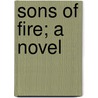 Sons Of Fire; A Novel by Mary Elizabeth Braddon