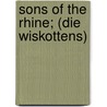 Sons Of The Rhine; (Die Wiskottens) door Rudolf Herzog