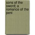 Sons Of The Sword; A Romance Of The Peni