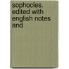 Sophocles. Edited With English Notes And door William Sophocles