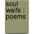 Soul Waifs : Poems