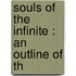 Souls Of The Infinite : An Outline Of Th