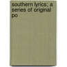 Southern Lyrics; A Series Of Original Po door Robert Paine Hudson