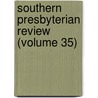 Southern Presbyterian Review (Volume 35) by General Books