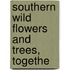 Southern Wild Flowers And Trees, Togethe