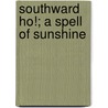 Southward Ho!; A Spell Of Sunshine door William Gilmore Simms