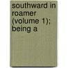 Southward In Roamer (Volume 1); Being A door Henry Clay Roome