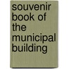 Souvenir Book Of The Municipal Building by General Books