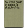 Souvenir Guide Of Dallas. A Sketch Of Da door D.M. Anderson