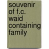 Souvenir Of F.C. Waid Containing Family door Francis C. Waid