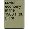 Soviet Economy In The 1980's (Pt. 2); Pr by United States. Committee