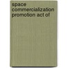 Space Commercialization Promotion Act Of by United States. Congress. Aeronautics