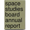 Space Studies Board Annual Report by National Research Council Board